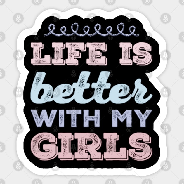 Life is better with my girls Funny family funny mom dad mother mama of girls Sticker by BoogieCreates